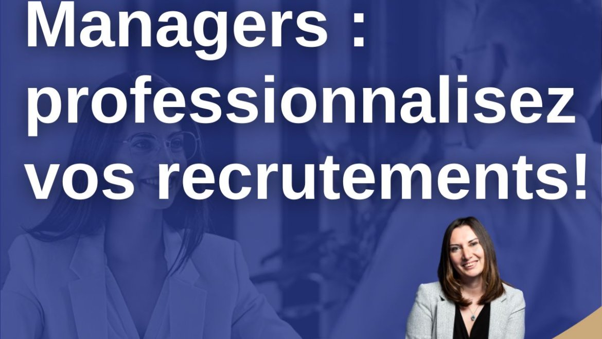 Managers, professionnalisez vos recrutements !