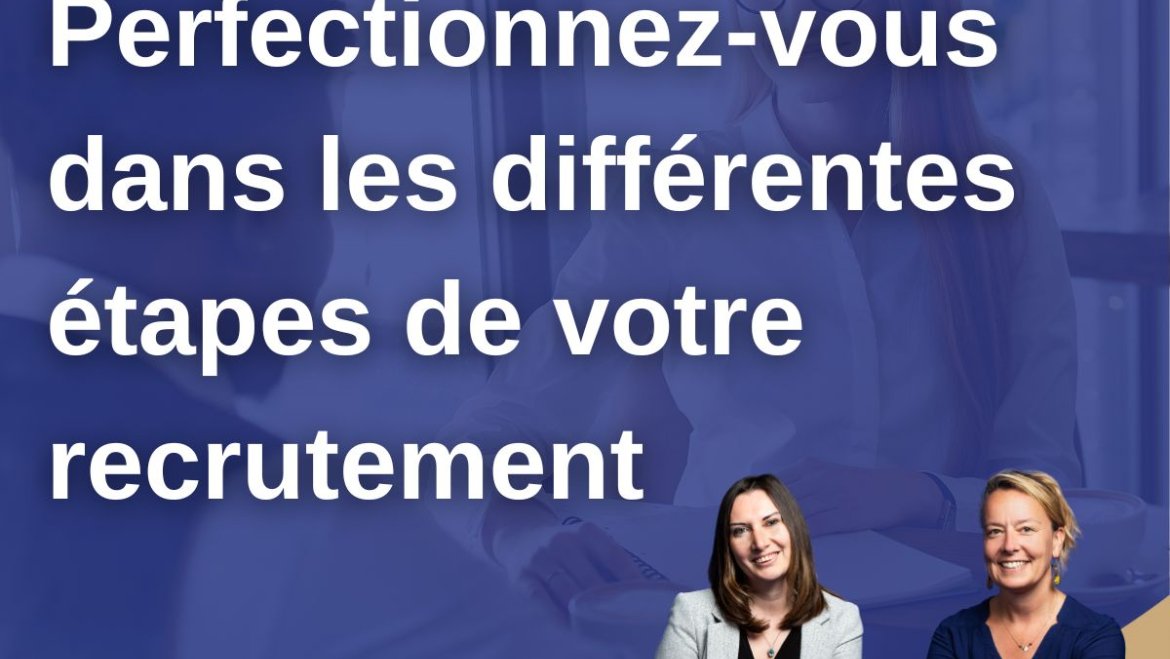 Perfectionnez-vous dans les différentes étapes de votre recrutement