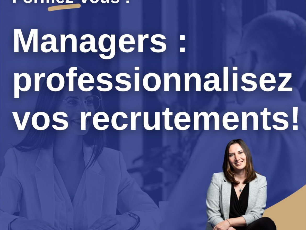 Managers, professionnalisez vos recrutements !