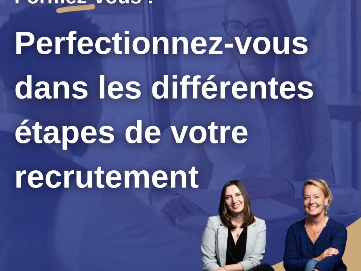 Perfectionnez-vous dans les différentes étapes de votre recrutement